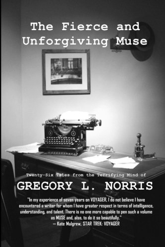 Stock image for The Fierce and Unforgiving Muse: Twenty-six Tales from the Terrifying Mind of Gregory L. Norris for sale by Revaluation Books