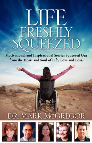 9780615615394: Life Freshly Squeezed: Motivational and Inspirational Stories Squeezed Out from the Heart and Soul of Life, Love and Loss: Volume 1