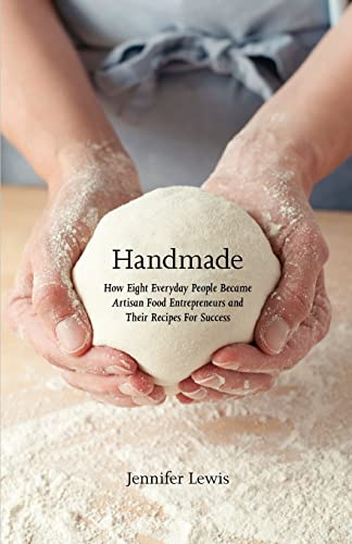 9780615615837: Handmade: How Eight Everyday People Became Artisan Food Entrepreneurs And Their Recipes For Success