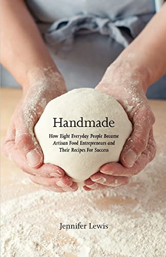 Stock image for Handmade: How Eight Everyday People Became Artisan Food Entrepreneurs And Their Recipes For Success for sale by Wonder Book