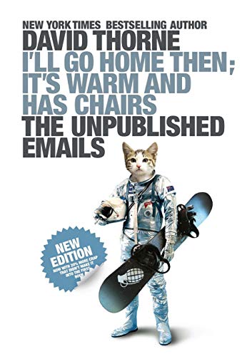 Beispielbild fr I'll Go Home Then, It's Warm and Has Chairs : The Unpublished Emails zum Verkauf von Better World Books