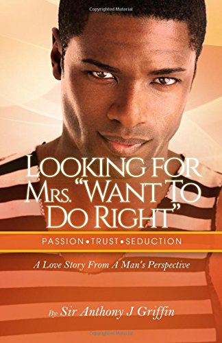 Stock image for Looking For Mrs. Want To Do Right: Looking For Mrs.Want To Do Right A love story based on James' journey to find love was not a . to want unconditional love! (Volume 1) for sale by Revaluation Books