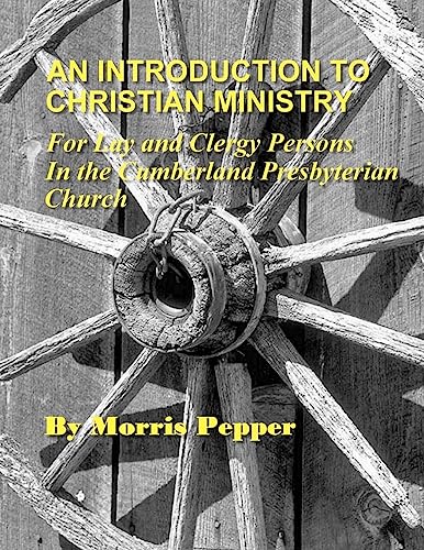 Stock image for An Introduction to Christian Ministry: For Lay and Clergy Persons in the Cumberland Presbyterian Church for sale by GF Books, Inc.