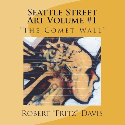 9780615616483: Seattle Street Art Volume 1 "The Comet Wall"