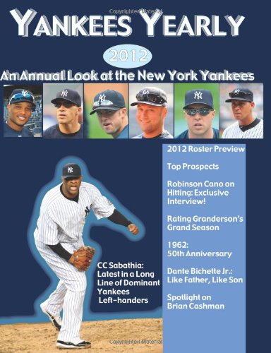 Yankees Yearly: An Annual Look at the New York Yankees (9780615616599) by Tan, Cecilia M.; McCourt, Dan; Weintraub, Rob; Laurila, David; Healey, Mark C.; Golebiewski, David; Decandido, Keith R.A.; McDonnell, Wayne;...