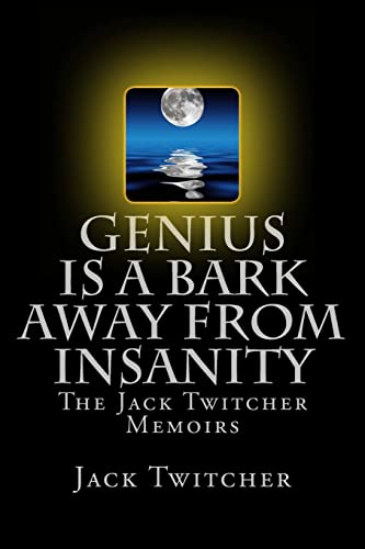 Stock image for Genius is a Bark Away from Insanity: The Jack Twitcher Memoirs for sale by THE SAINT BOOKSTORE