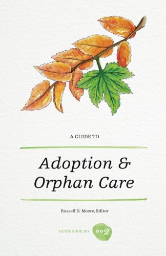 Stock image for A Guide to Adoption and Orphan Care for sale by SecondSale