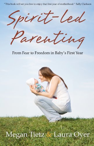 Stock image for Spirit-Led Parenting: From Fear to Freedom in Baby's First Year for sale by Wonder Book