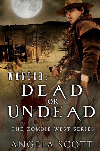 WANTED: Dead or Undead, The Zombie West Series (Book 1) (9780615619392) by Angela Scott
