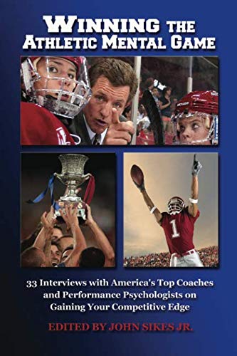 Stock image for Winning the Athletic Mental Game: 33 Interviews with America's Top Coaches and Performance Psychologists on Gaining Your Competitive Edge for sale by Revaluation Books