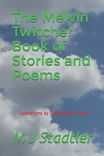 Stock image for The Melvin Twitcher Book of Stories and Poems: M J Stadtler for sale by THE SAINT BOOKSTORE