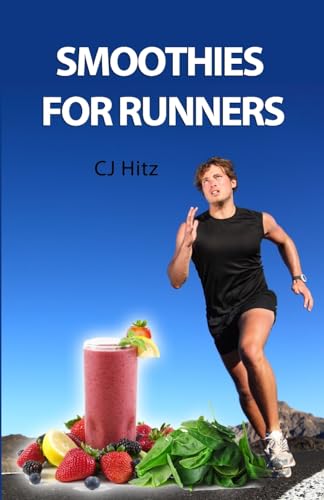 9780615626239: Smoothies for Runners: 32 Proven Smoothie Recipes to Take Your Running Performance to the Next Level, Decrease Your Recovery Time and Allow You to Run Injury-free: Volume 1