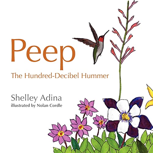 Stock image for Peep, the Hundred Decibel Hummer: A picture book for early readers, based on true events for sale by Lucky's Textbooks