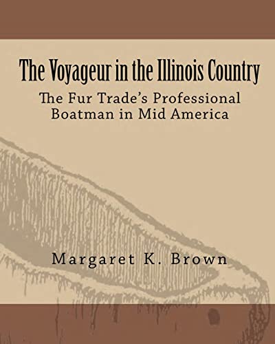 Stock image for The Voyageur in the Illinois Country: The Fur Trade?s Professional Boatmen in Mid America for sale by Save With Sam