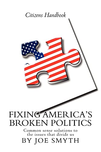 9780615629469: Fixing America’s Broken Politics: Common sense solutions to the issues that divide us