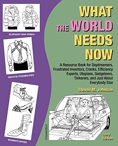 Stock image for What the World Needs Now: A Resource Book for Daydreamers, Frustrated Inventors, Cranks, Efficiency Experts, Utopians, Gadgeteers, Tinkerers and Just about Everybody Else (Third Edition) for sale by HPB-Red