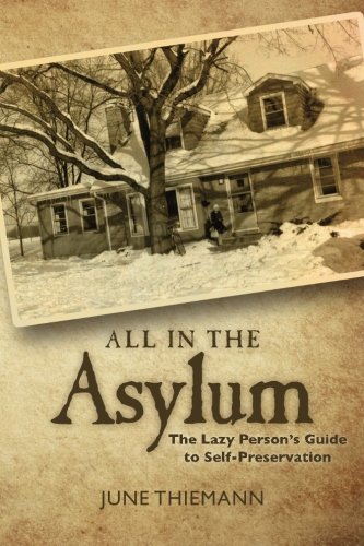 Imagen de archivo de All in the Asylum : The Lazy Person's Guide to Self-Preservation a la venta por Better World Books