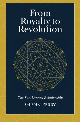 Stock image for From Royalty to Revolution: The Sun Uranus Relationship for sale by Dream Books Co.