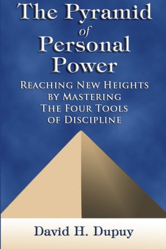 9780615634487: The Pyramid of Personal Power: Reaching New Heights by Mastering the Four Tools of Discipline