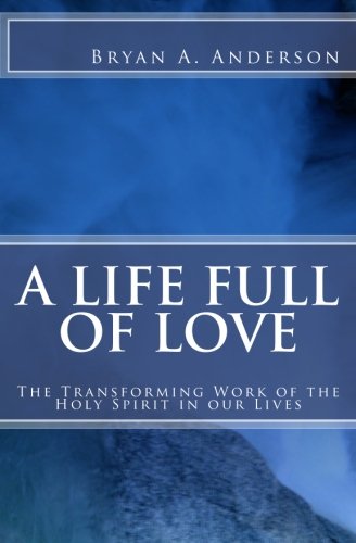 Beispielbild fr A Life Full of Love: The Transforming Work of the Holy Spirit in our Lives zum Verkauf von Wonder Book