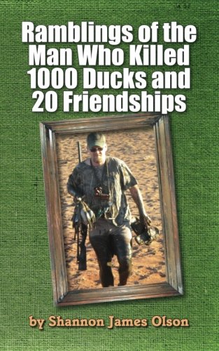 9780615636276: Ramblings of the Man Who Killed 1000 Ducks and 20 Friendships: ...And that was just one season