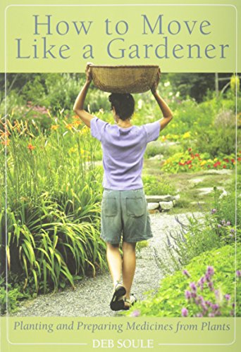 Beispielbild fr How to Move Like a Gardener: Planting and Preparing Medicines from Plants zum Verkauf von Front Cover Books