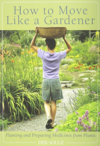 Stock image for How to Move Like a Gardener: Planting and Preparing Medicines from Plants for sale by Front Cover Books