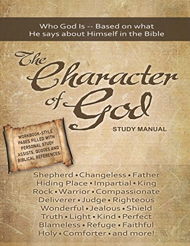 

The Character of God Study Manual: Who God is -- Based on what He says about Himself in the Bible (Paperback or Softback)
