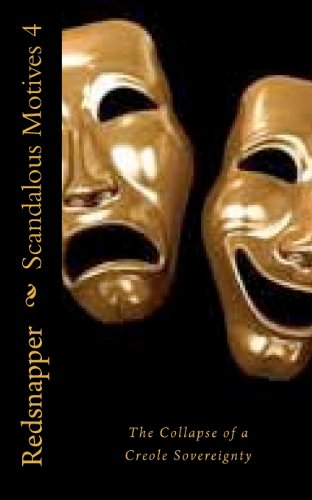 Beispielbild fr Scandalous Motives 4: The Collapse of a Creole Sovereignty: Volume 4 (Scandalous Motives: Urban Erotic Series) zum Verkauf von Revaluation Books