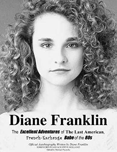 Stock image for Diane Franklin:The Excellent Adventures of the Last American, French-Exchange Babe of the 80s for sale by Russell Books