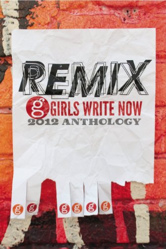 Imagen de archivo de Remix: The 2012 Girls Write Now Anthology a la venta por SecondSale