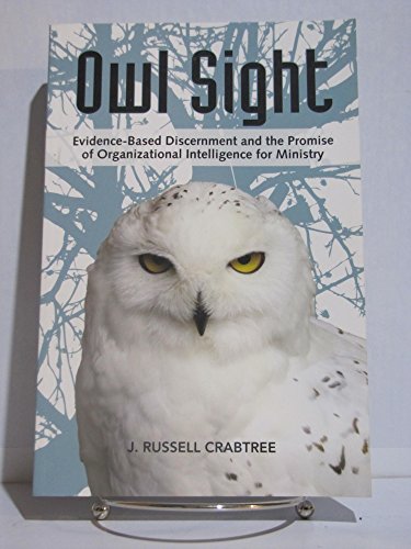 Stock image for Owl Sight: Evidence-Based Discernment and the Promise of Organizational Intelligence for Ministry for sale by BookHolders