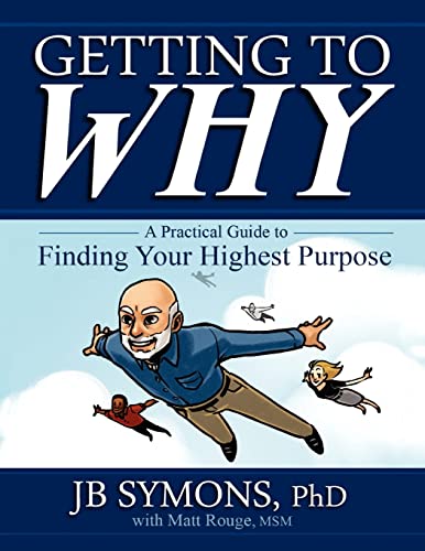 Beispielbild fr Getting to Why : A Practical Guide to Finding Your Highest Purpose zum Verkauf von Better World Books