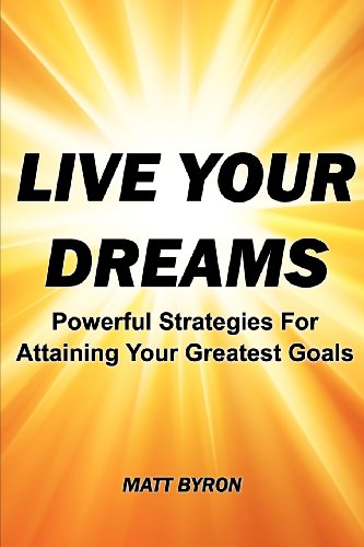 9780615648521: Live Your Dreams: Powerful Strategies for Attaining Your Greatest Goals