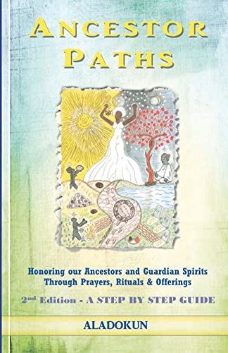 Ancestor Paths: Honoring our Ancestors and Guardian Spirits Through Prayers, Rituals, and Offerin...