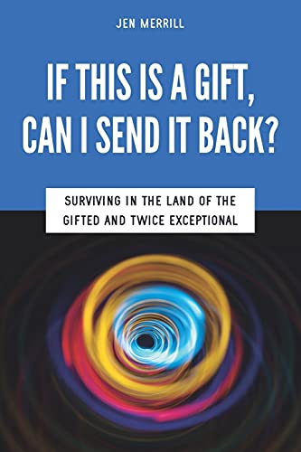 Stock image for If This Is a Gift, Can I Send It Back? : Surviving in the Land of the Gifted and Twice Exceptional for sale by Better World Books