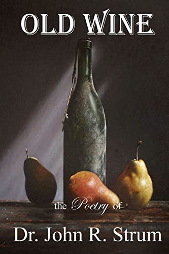 Stock image for Old Wine: the Poetry of Dr. John R. Strum for sale by WorldofBooks
