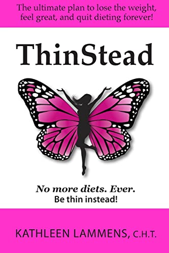 9780615649689: ThinStead: The ultimate plan to lose the weight, feel great, and quit dieting forever!
