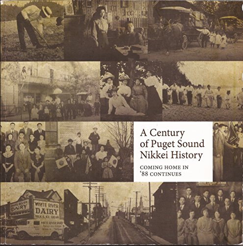 A Century of Puget Sound Nikkei History (Coming Home in '88 Continues)