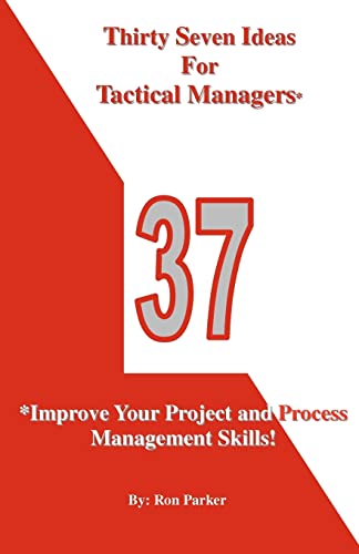 Imagen de archivo de Thirty Seven Ideas For Tactical Managers*: *Improve Your Project and Process Management Skills! a la venta por ThriftBooks-Atlanta