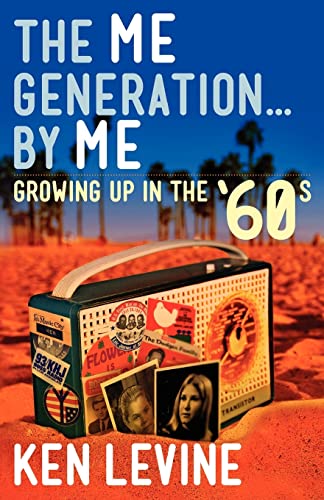 The Me Generation... By Me (Growing Up in the '60s) (9780615653525) by Levine, Ken