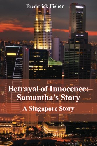 Beispielbild fr Betrayal of Innocence: Samantha's Story: A Singapore Story zum Verkauf von Bookmans