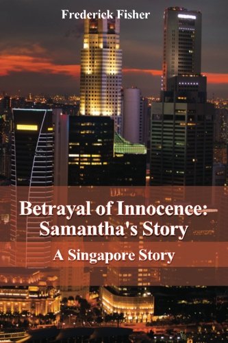 Stock image for Betrayal of Innocence: Samantha's Story: A Singapore Story for sale by Bookmans