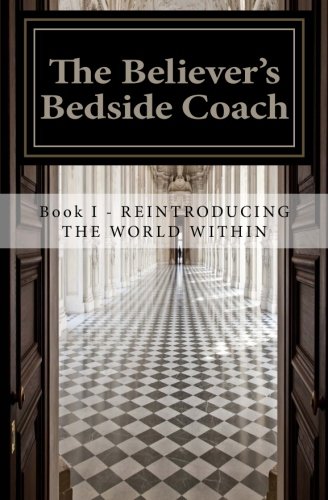 Stock image for The Believer's Bedside Coach - Book 1: Reintroducing the World Within: Volume 1 for sale by Revaluation Books
