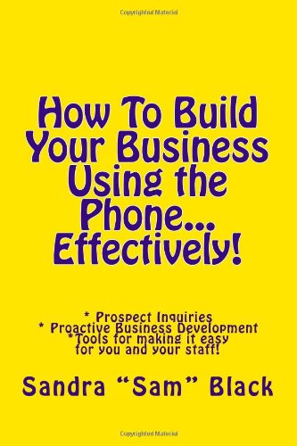 Stock image for How To Build Your Business Using the Phone.Effectively!: Volume 1 for sale by Revaluation Books