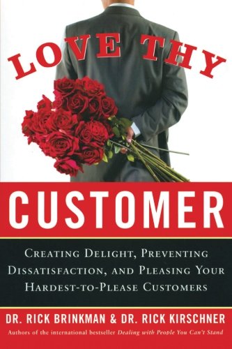 9780615664651: Love Thy Customer: Creating Delight, Preventing Dissatisfaction and Pleasing Your Hardest-to-Please Customers