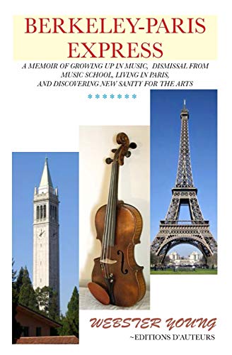 Imagen de archivo de Berkeley-Paris Express: A Lively Memoir of Studying Classical Music and Painting (A Paris Photography-Poetry Book Series by Webster Young and John Axline) a la venta por Lucky's Textbooks