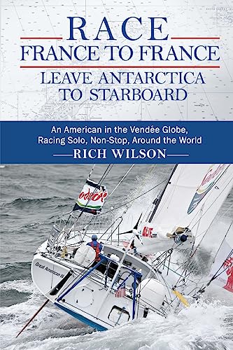 Beispielbild fr Race France to France: Leave Antarctica to Starboard: An American in the Vend�e Globe, Racing Solo, Non-Stop, Around the World zum Verkauf von Wonder Book