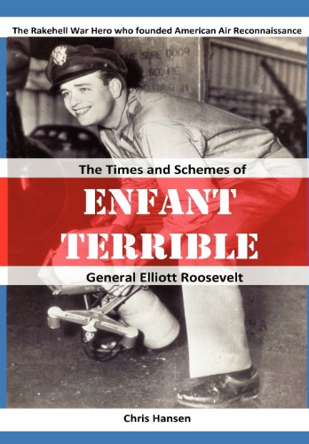 9780615668925: ENFANT TERRIBLE: The Times and Schemes of General Elliott Roosevelt