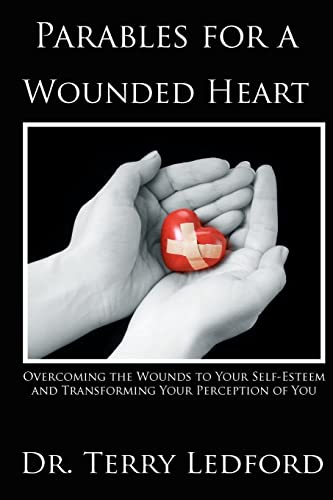 Stock image for Parables for a Wounded Heart: Overcoming the Wounds to Your Self-Esteem and Transforming Your Perception of You for sale by ThriftBooks-Atlanta